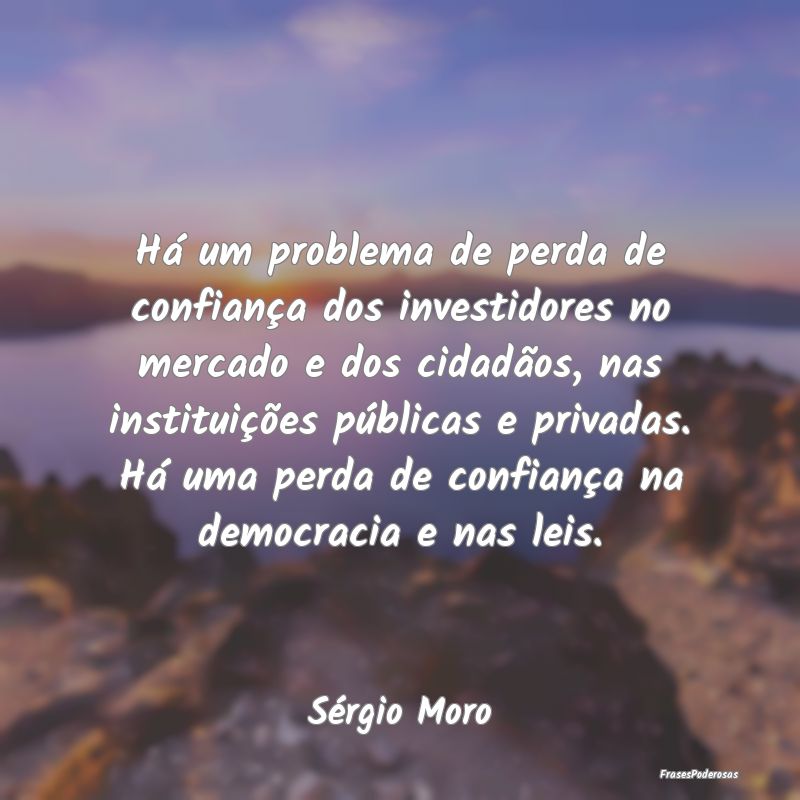 Há um problema de perda de confiança dos investi...