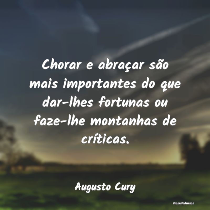 Chorar e abraçar são mais importantes do que dar... Chorar e abraçar são mais importantes do que dar...