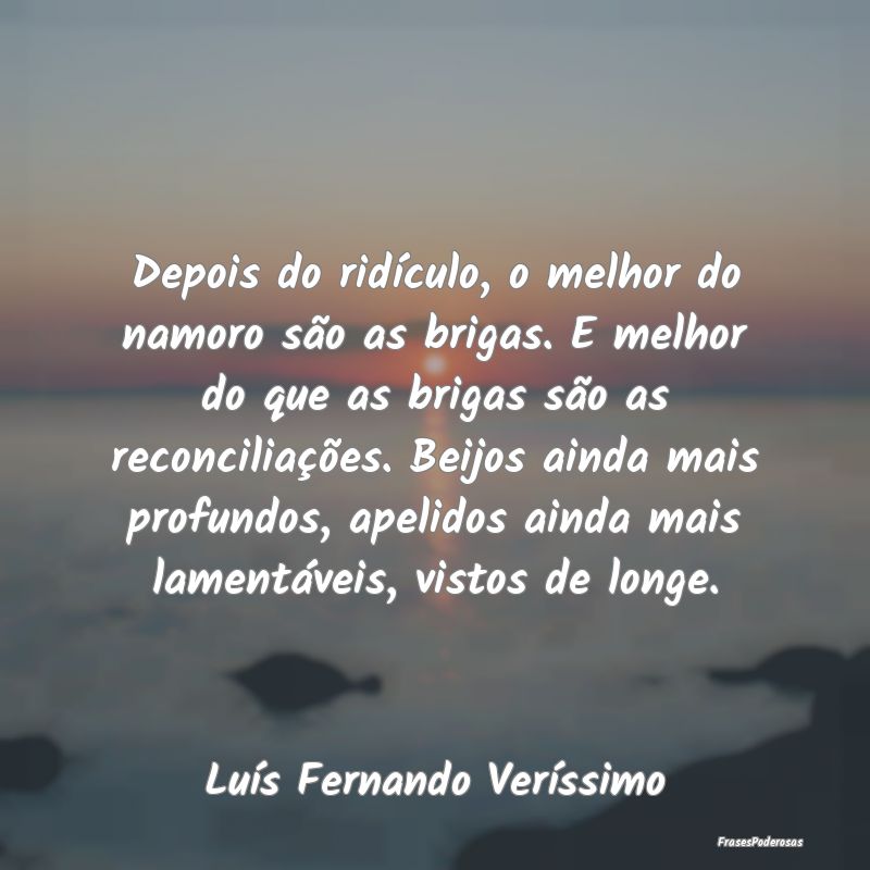 Depois do ridículo, o melhor do namoro são as br... Depois do ridículo, o melhor do namoro são as br...
