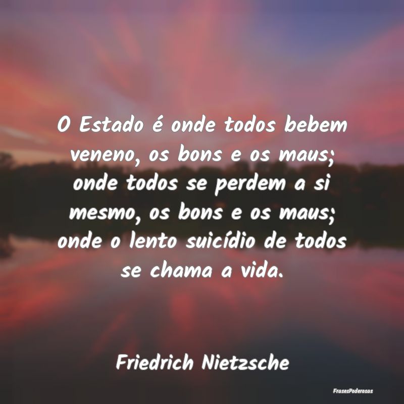 O Estado é onde todos bebem veneno, os bons e os ... O Estado é onde todos bebem veneno, os bons e os ...