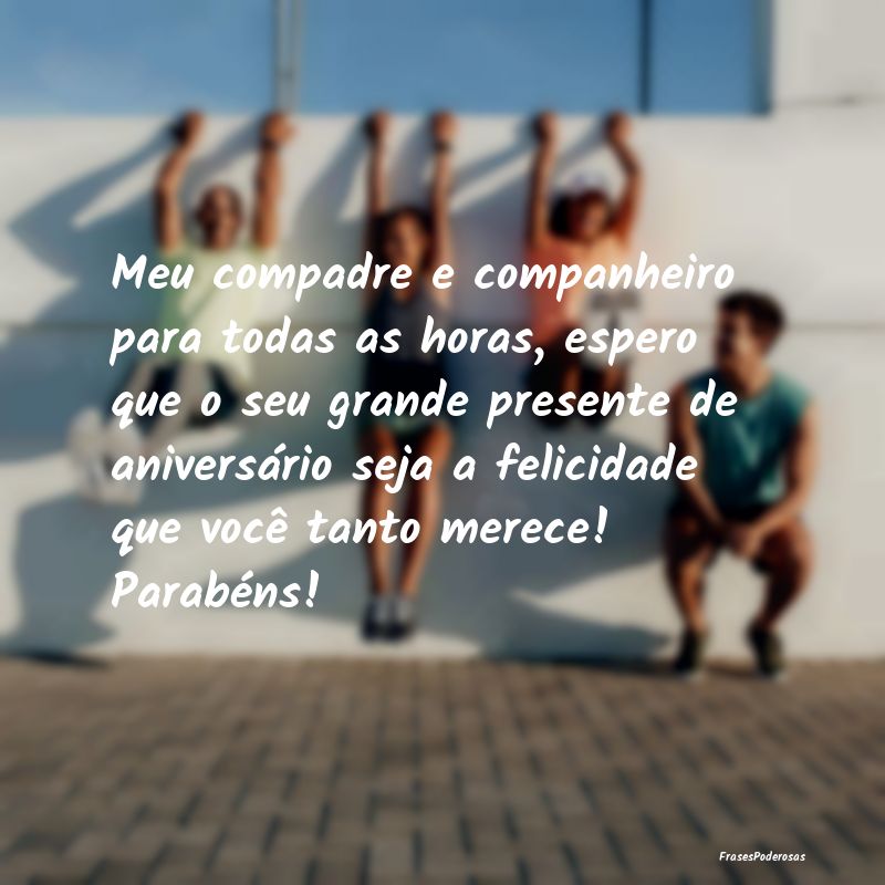 Meu compadre e companheiro para todas as horas, es... Meu compadre e companheiro para todas as horas, es...