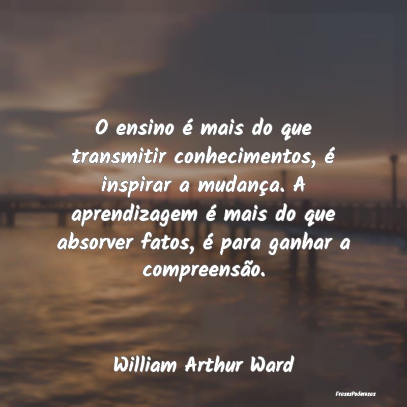 O ensino é mais do que transmitir conhecimentos, ... O ensino é mais do que transmitir conhecimentos, ...