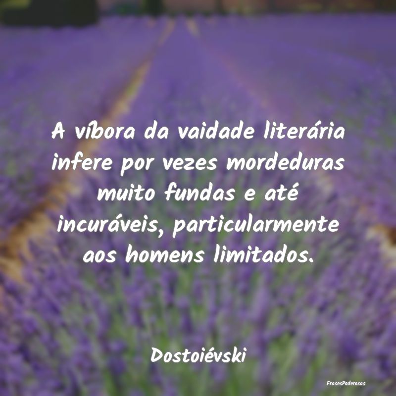 A víbora da vaidade literária infere por vezes m... A víbora da vaidade literária infere por vezes m...
