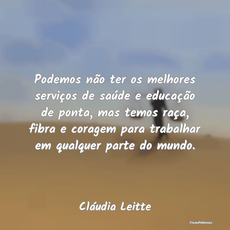 Podemos não ter os melhores serviços de saúde e... Podemos não ter os melhores serviços de saúde e...