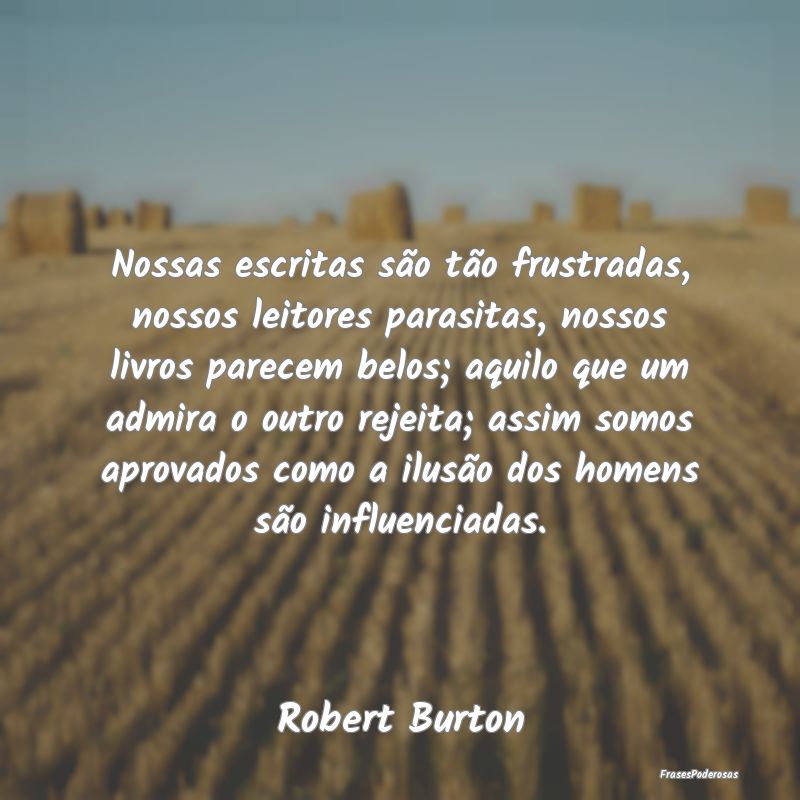 Nossas escritas são tão frustradas, nossos leito...