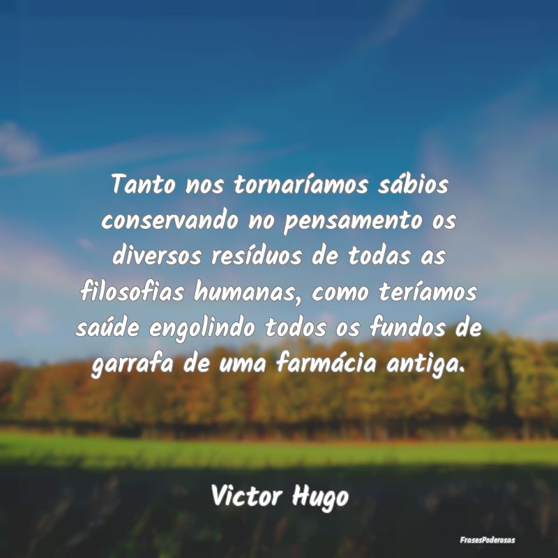 Tanto nos tornaríamos sábios conservando no pens... Tanto nos tornaríamos sábios conservando no pens...