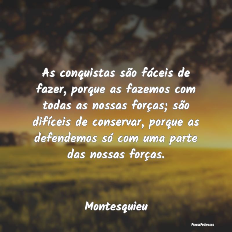 As conquistas são fáceis de fazer, porque as faz... As conquistas são fáceis de fazer, porque as faz...