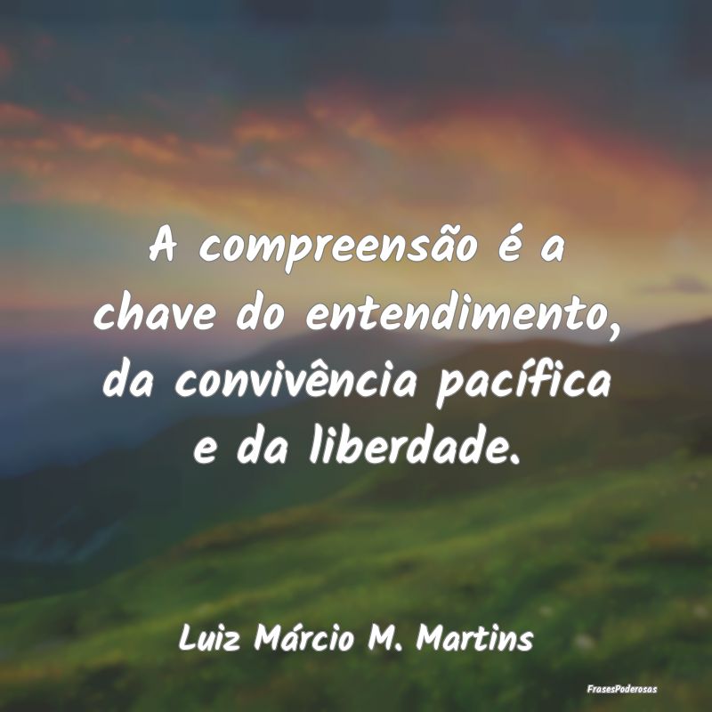 A compreensão é a chave do entendimento, da conv...
