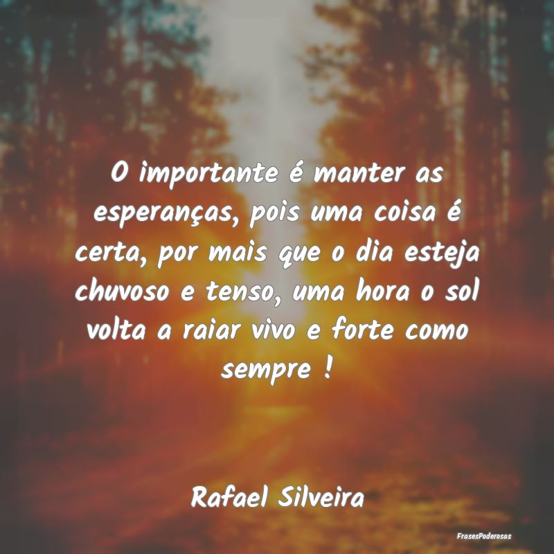 O importante é manter as esperanças, pois uma co... O importante é manter as esperanças, pois uma co...