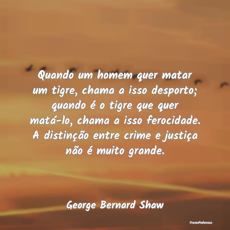 Quando um homem quer matar um tigre, chama a isso ... Quando um homem quer matar um tigre, chama a isso ...
