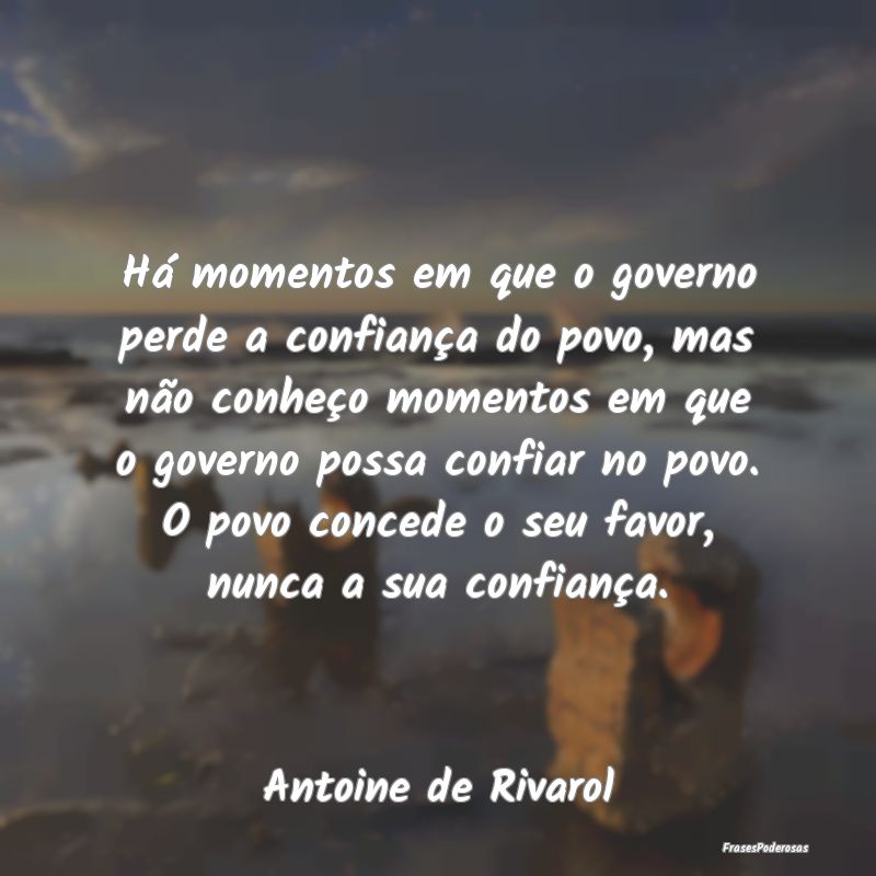 Há momentos em que o governo perde a confiança d...