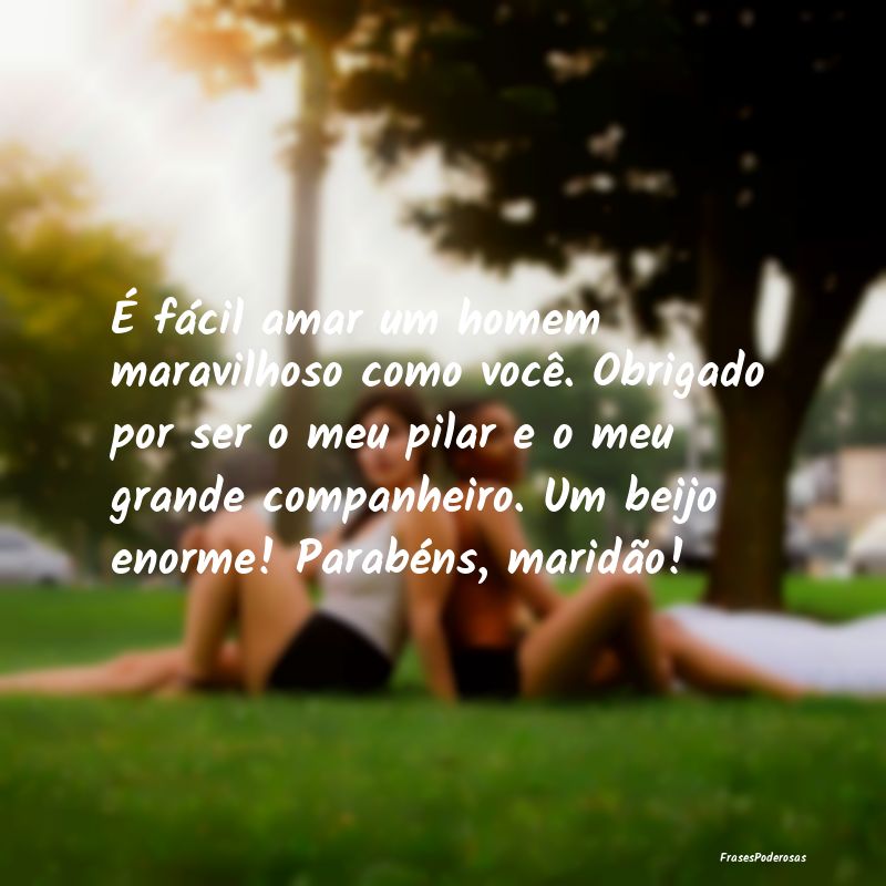 É fácil amar um homem maravilhoso como você. Ob... É fácil amar um homem maravilhoso como você. Ob...