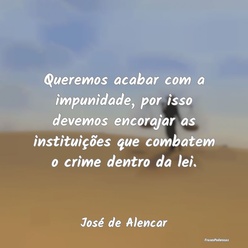 Queremos acabar com a impunidade, por isso devemos... Queremos acabar com a impunidade, por isso devemos...
