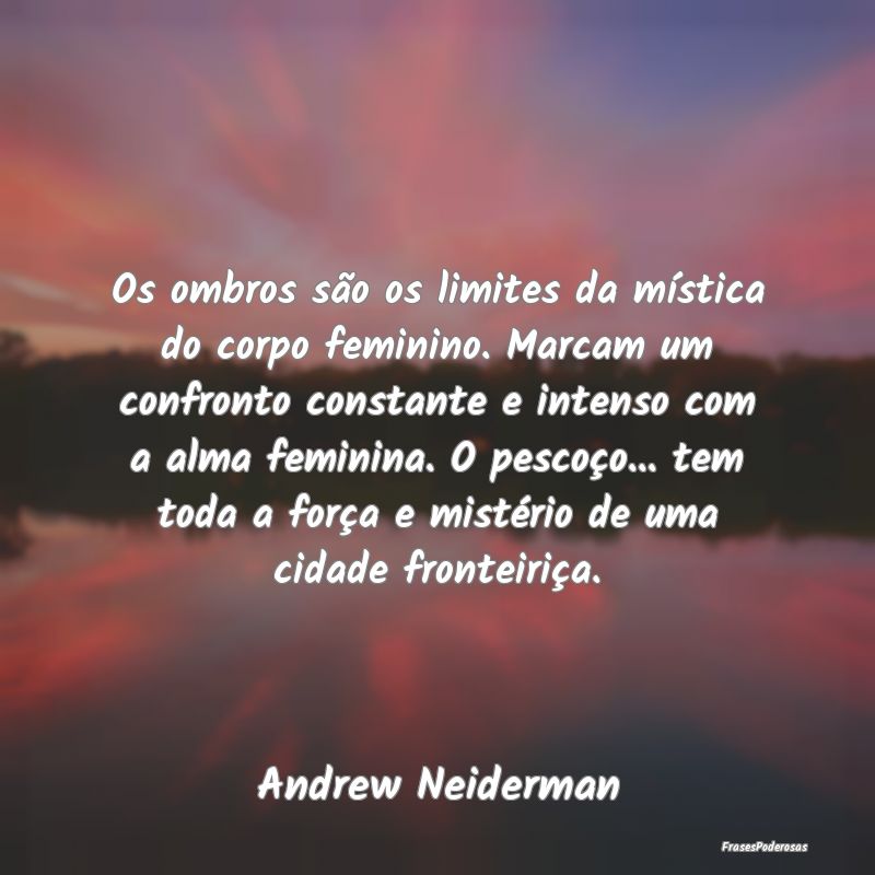 Os ombros são os limites da mística do corpo fem...
