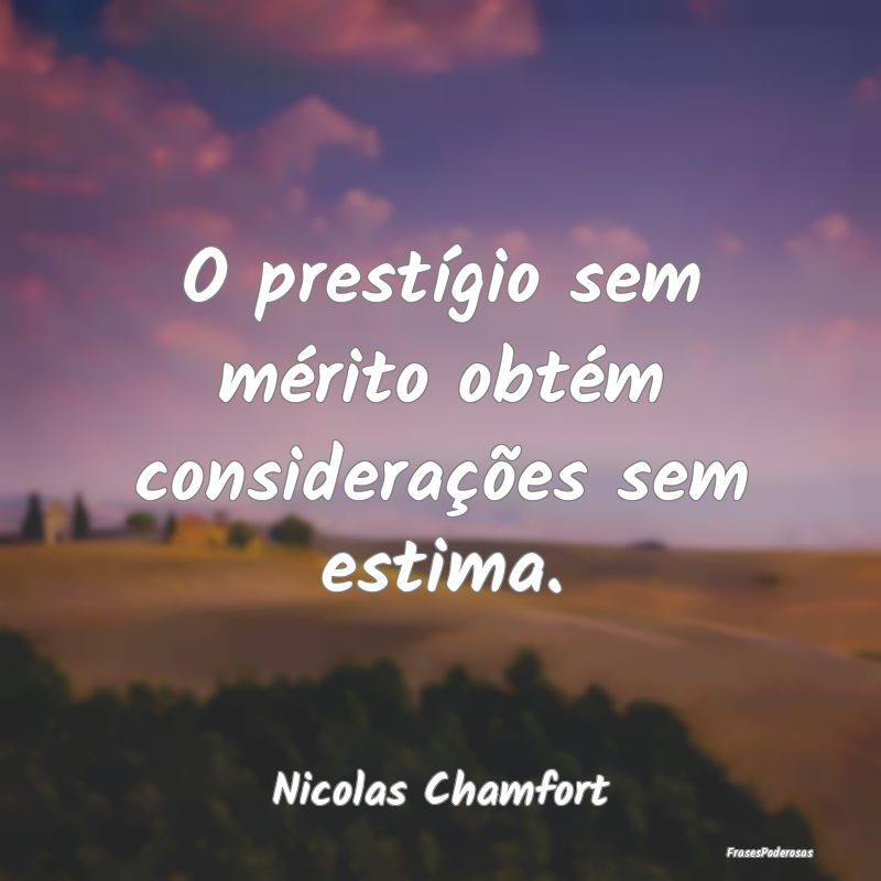 O prestígio sem mérito obtém considerações se...
