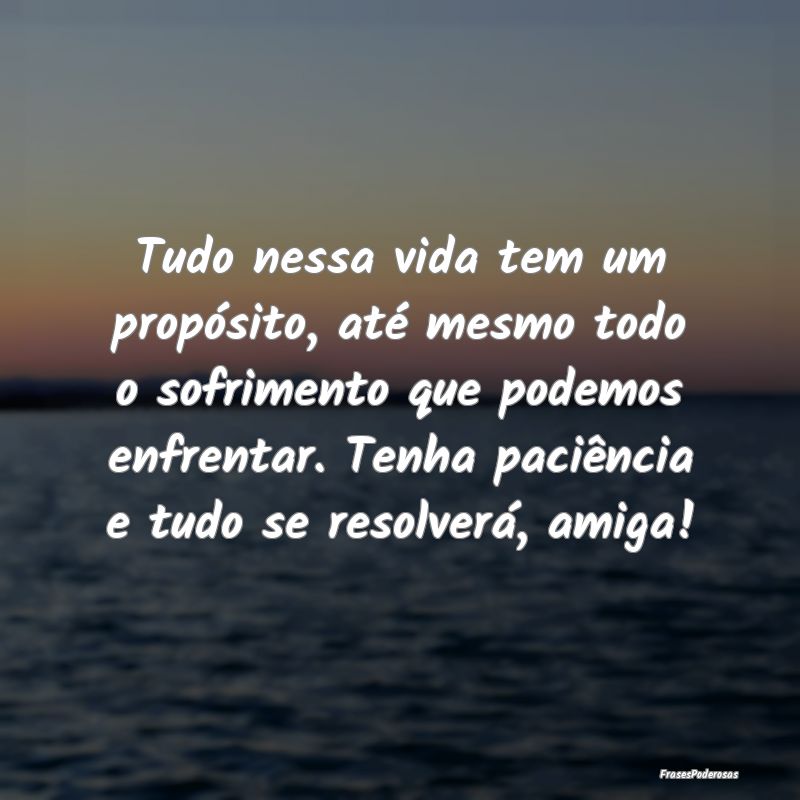 Tudo nessa vida tem um propósito, até mesmo todo...