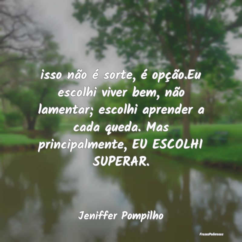 isso não é sorte, é opção.Eu escolhi viver be... isso não é sorte, é opção.Eu escolhi viver be...