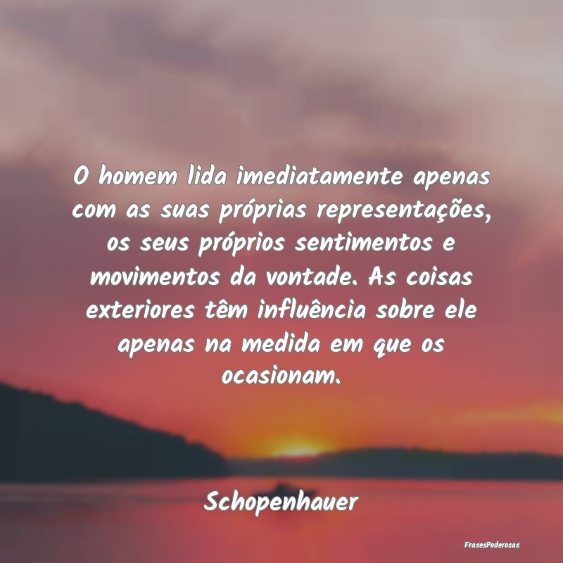 O homem lida imediatamente apenas com as suas pró... O homem lida imediatamente apenas com as suas pró...