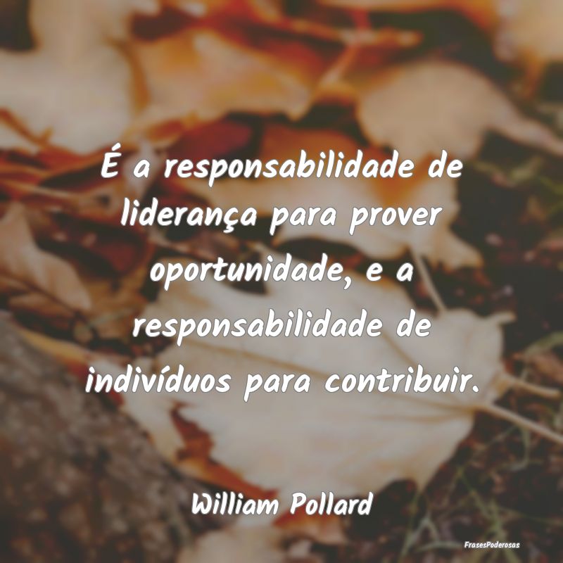 É a responsabilidade de liderança para prover op... É a responsabilidade de liderança para prover op...