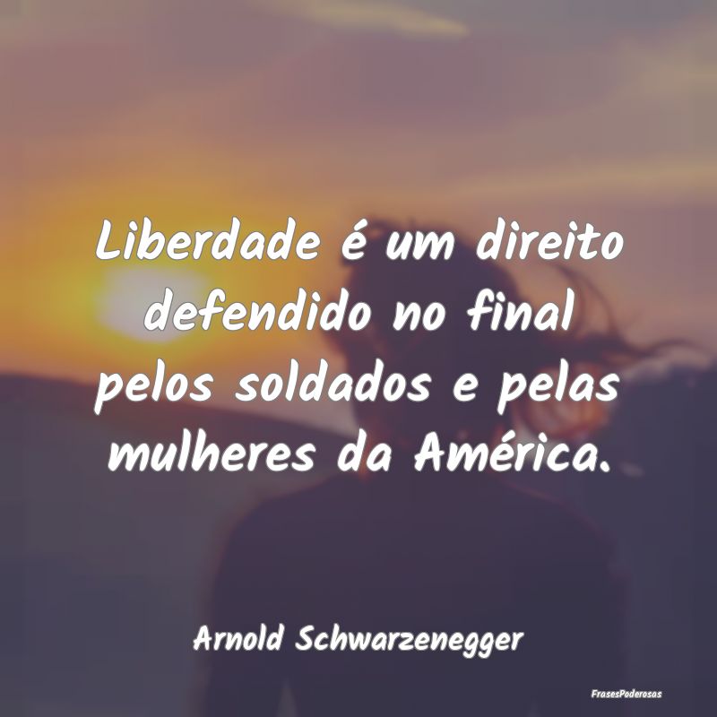 Liberdade é um direito defendido no final pelos s...