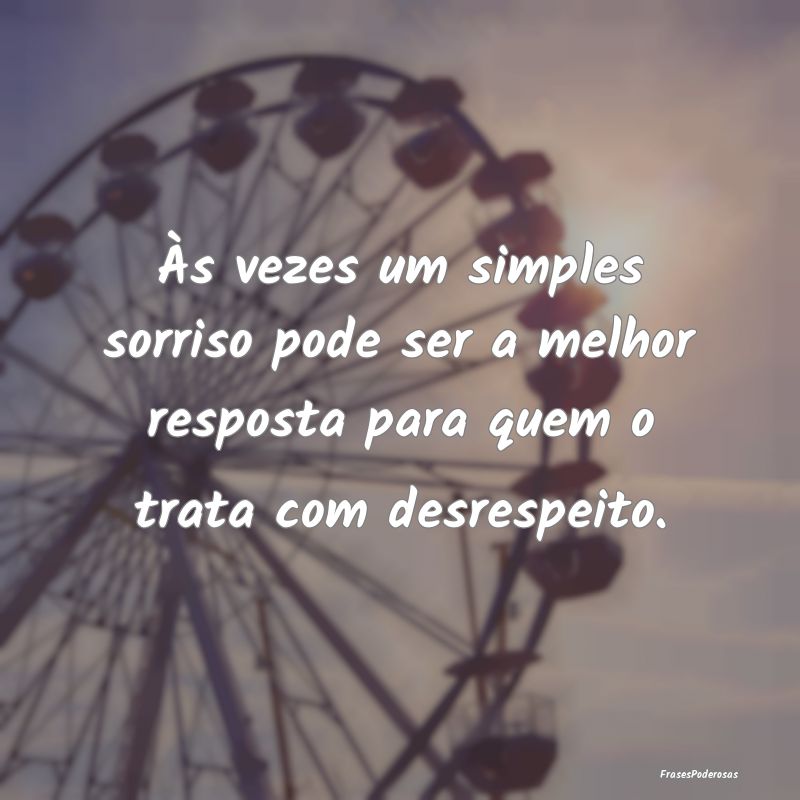 Às vezes um simples sorriso pode ser a melhor res...