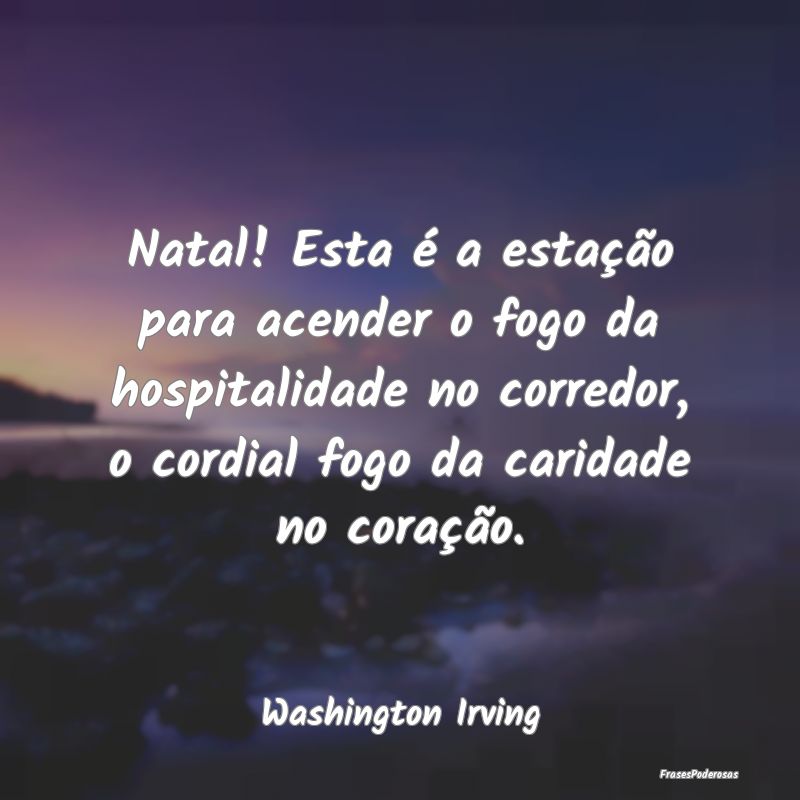 Natal! Esta é a estação para acender o fogo da ... Natal! Esta é a estação para acender o fogo da ...