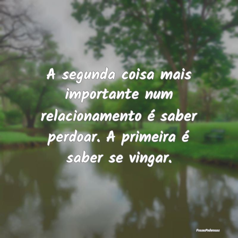 A segunda coisa mais importante num relacionamento... A segunda coisa mais importante num relacionamento...