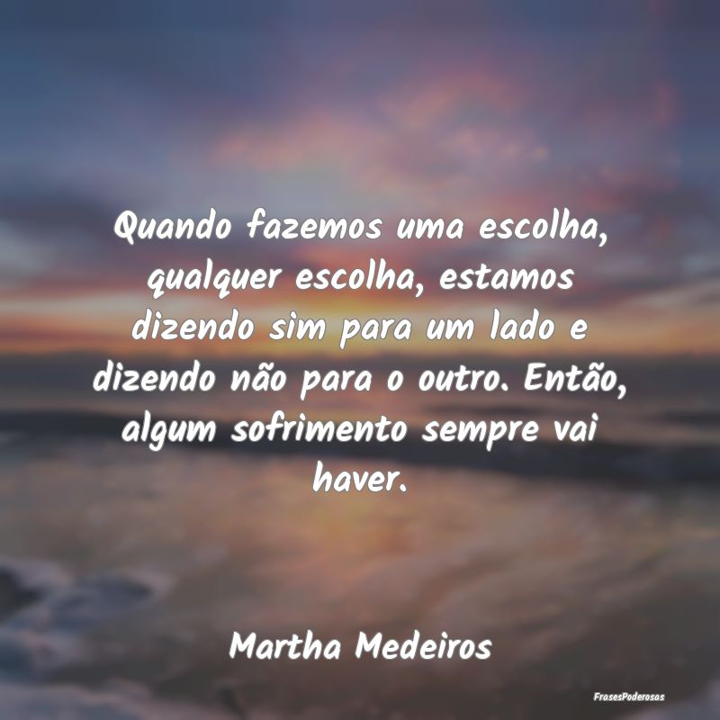Quando fazemos uma escolha, qualquer escolha, esta... Quando fazemos uma escolha, qualquer escolha, esta...