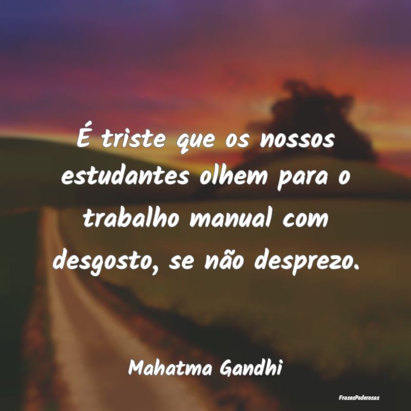 É triste que os nossos estudantes olhem para o tr... É triste que os nossos estudantes olhem para o tr...