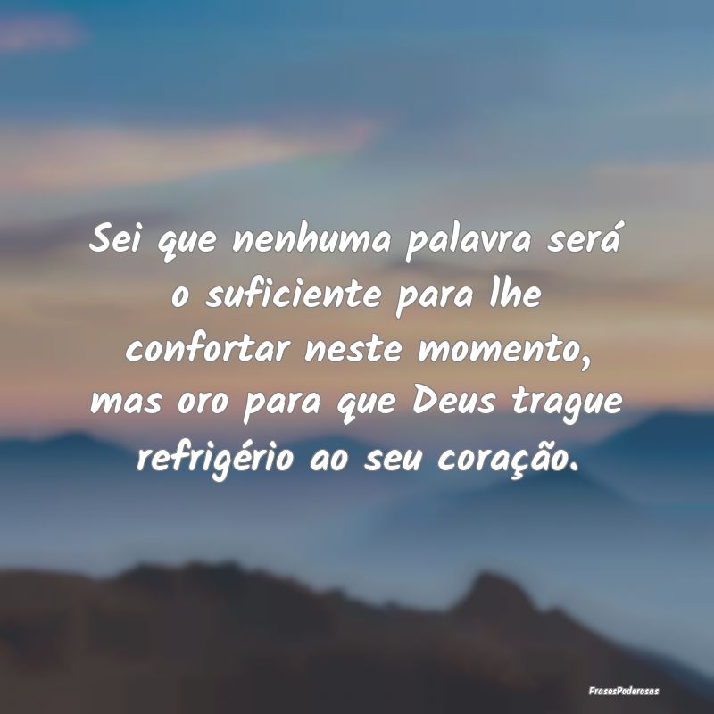 Sei que nenhuma palavra será o suficiente para lh...