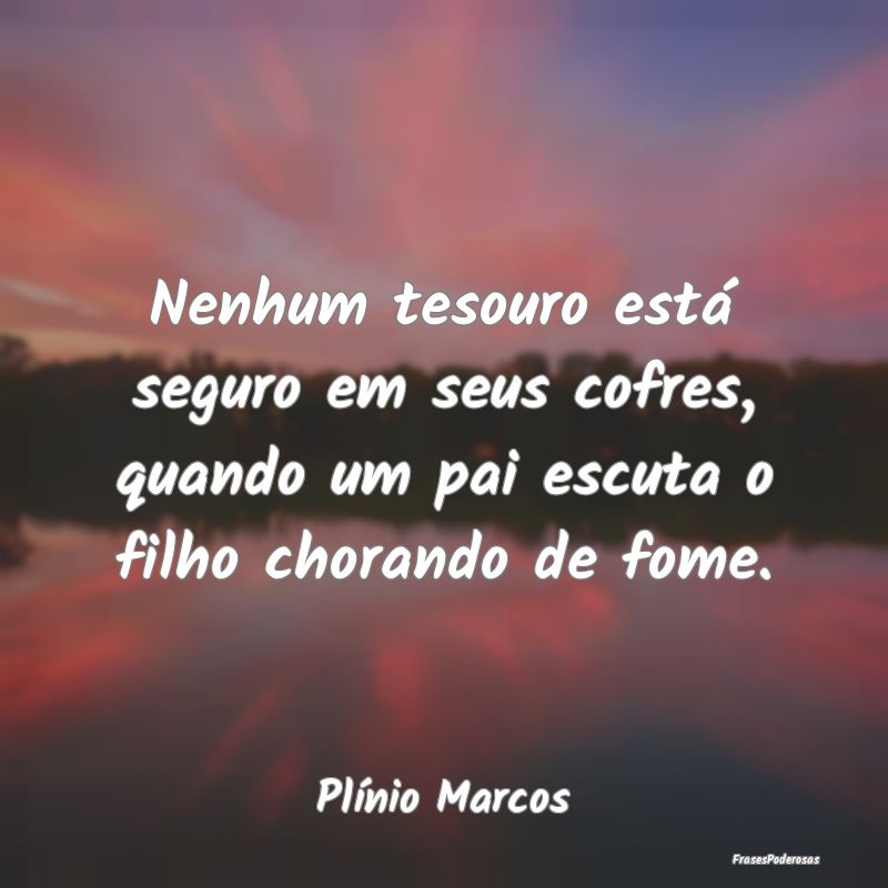 Nenhum tesouro está seguro em seus cofres, quando...