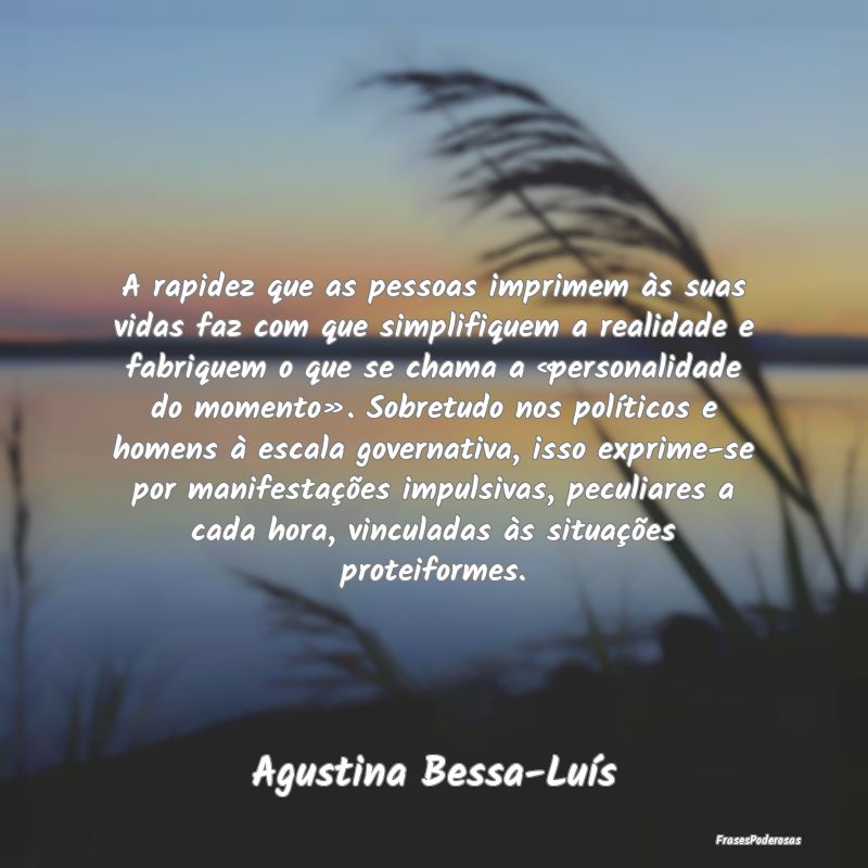 A rapidez que as pessoas imprimem às suas vidas f... A rapidez que as pessoas imprimem às suas vidas f...