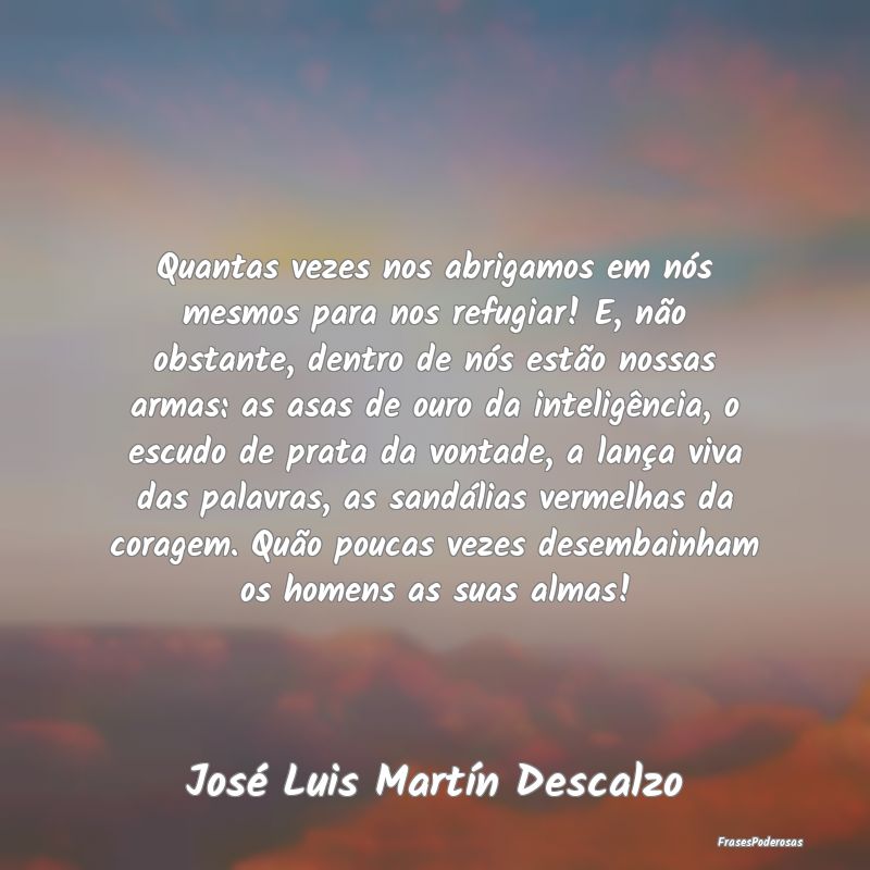 Quantas vezes nos abrigamos em nós mesmos para no... Quantas vezes nos abrigamos em nós mesmos para no...
