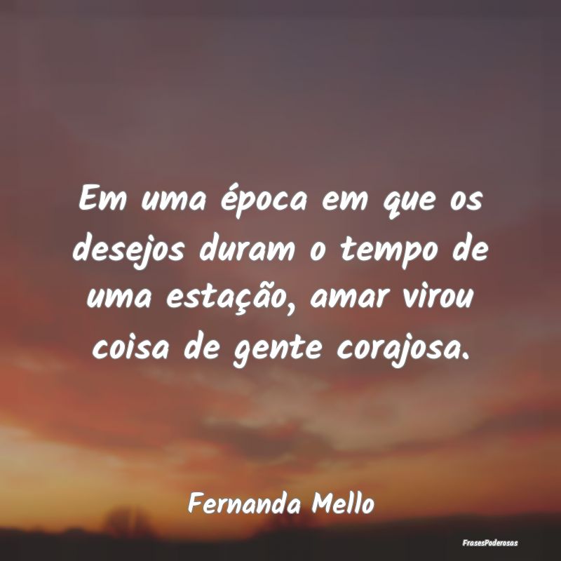 Em uma época em que os desejos duram o tempo de u... Em uma época em que os desejos duram o tempo de u...