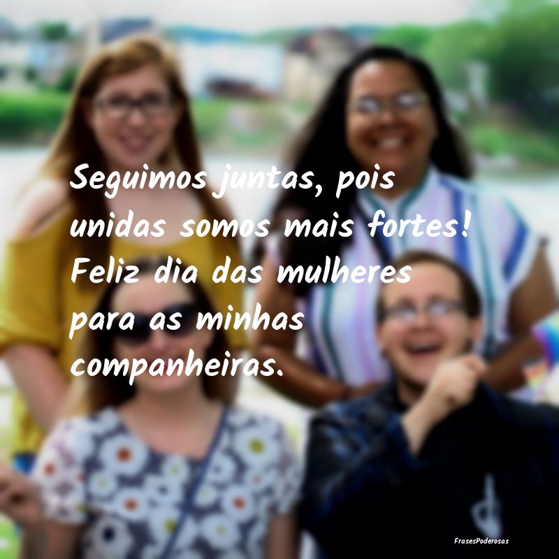 Seguimos juntas, pois unidas somos mais fortes! Fe... Seguimos juntas, pois unidas somos mais fortes! Fe...
