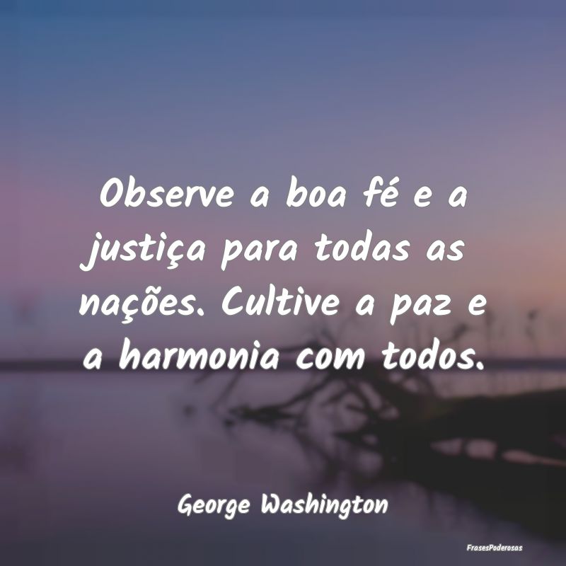 Observe a boa fé e a justiça para todas as naçÃ... Observe a boa fé e a justiça para todas as naçÃ...