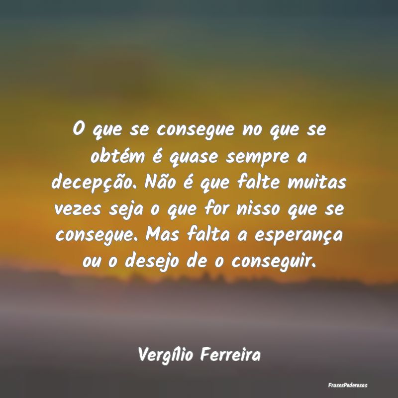 O que se consegue no que se obtém é quase sempre... O que se consegue no que se obtém é quase sempre...