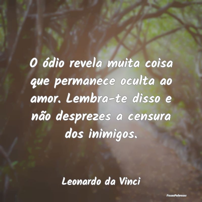 O ódio revela muita coisa que permanece oculta ao... O ódio revela muita coisa que permanece oculta ao...
