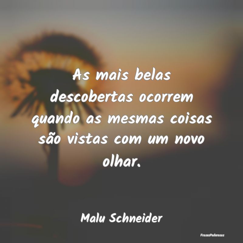 As mais belas descobertas ocorrem quando as mesmas...