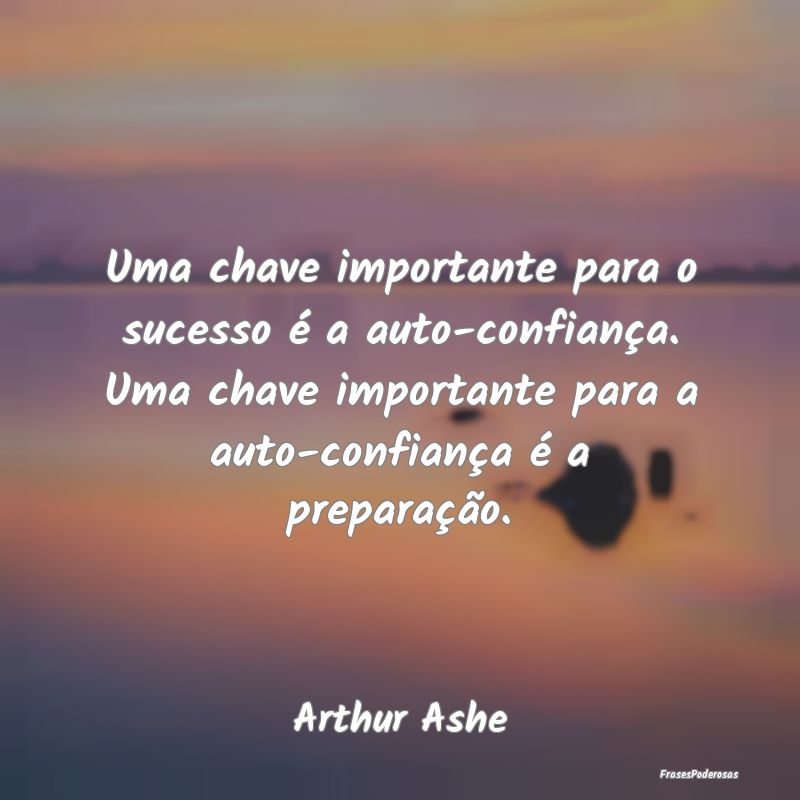 Uma chave importante para o sucesso é a auto-conf... Uma chave importante para o sucesso é a auto-conf...