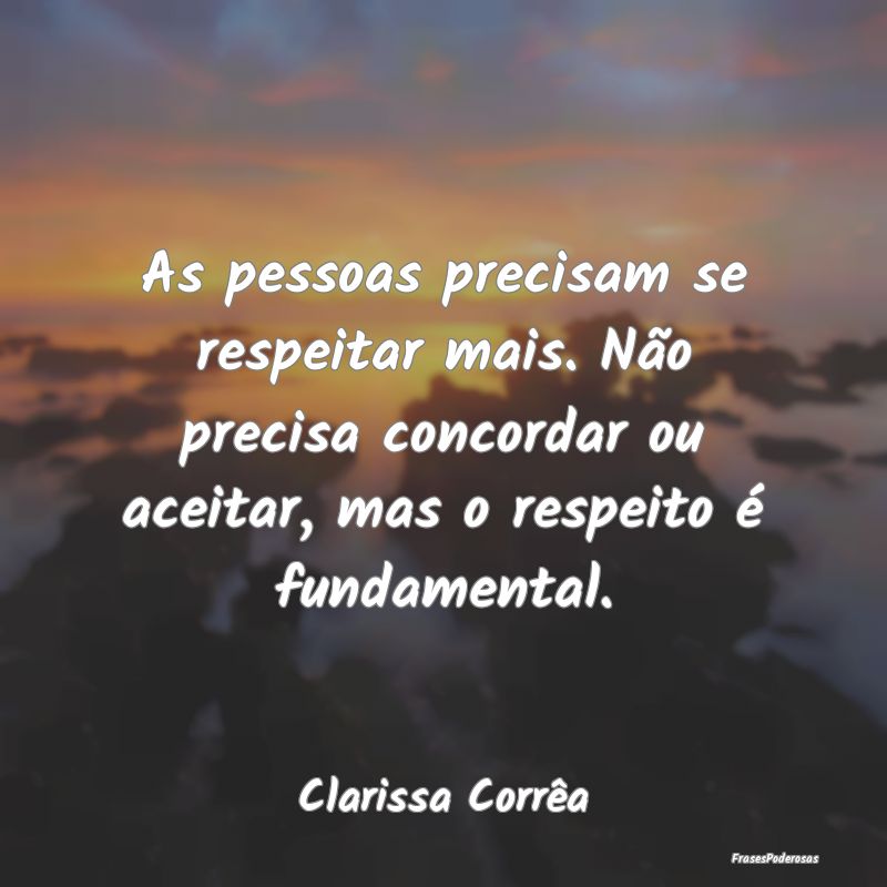As pessoas precisam se respeitar mais. Não precis... As pessoas precisam se respeitar mais. Não precis...