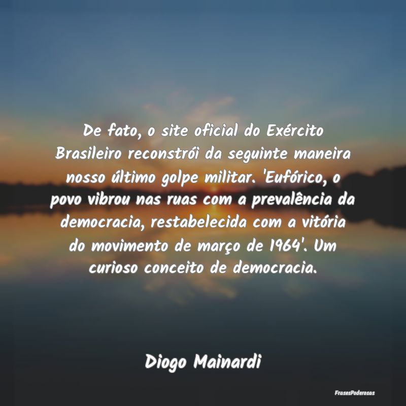 De fato, o site oficial do Exército Brasileiro re... De fato, o site oficial do Exército Brasileiro re...