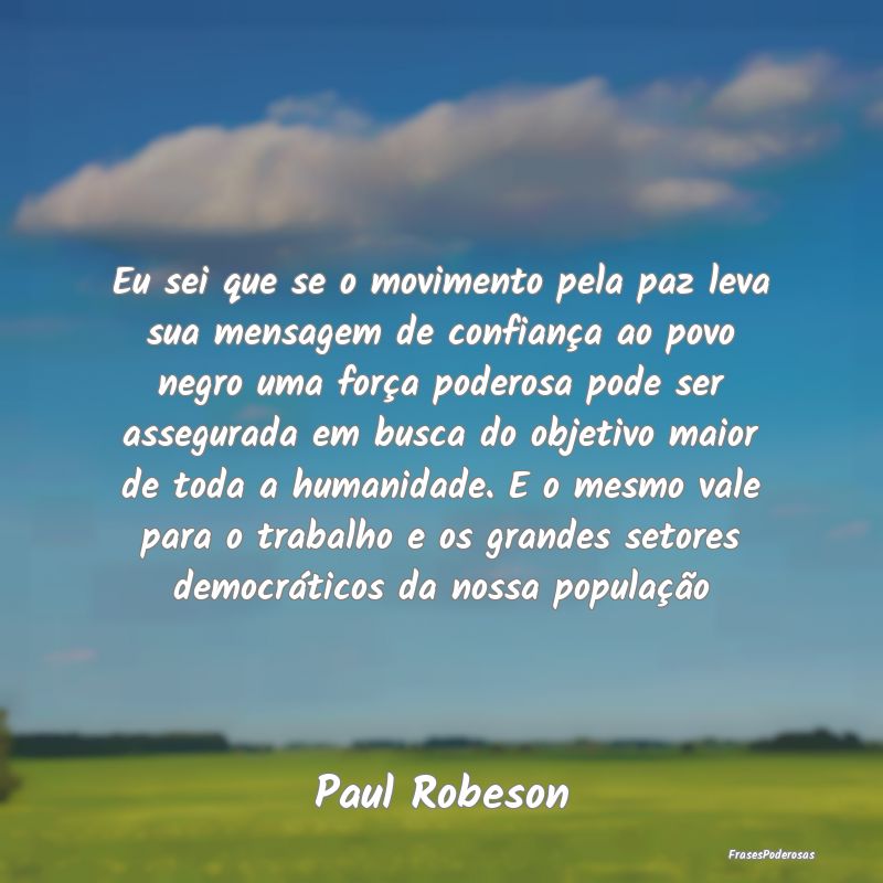 Eu sei que se o movimento pela paz leva sua mensag... Eu sei que se o movimento pela paz leva sua mensag...