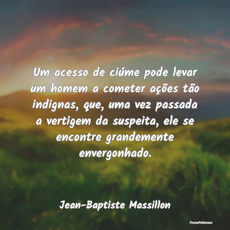 Um acesso de ciúme pode levar um homem a cometer ... Um acesso de ciúme pode levar um homem a cometer ...