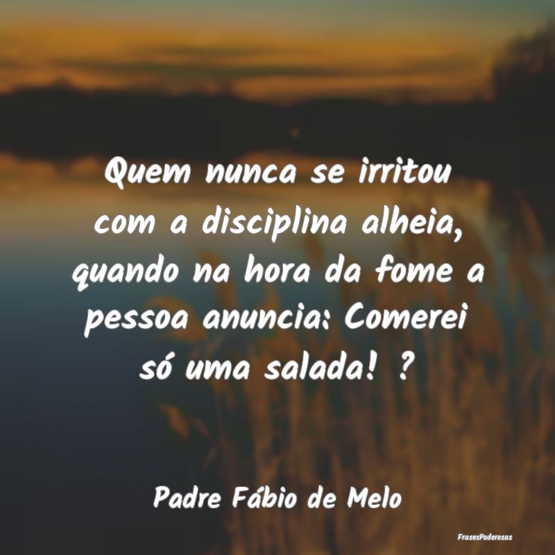 Quem nunca se irritou com a disciplina alheia, qua... Quem nunca se irritou com a disciplina alheia, qua...