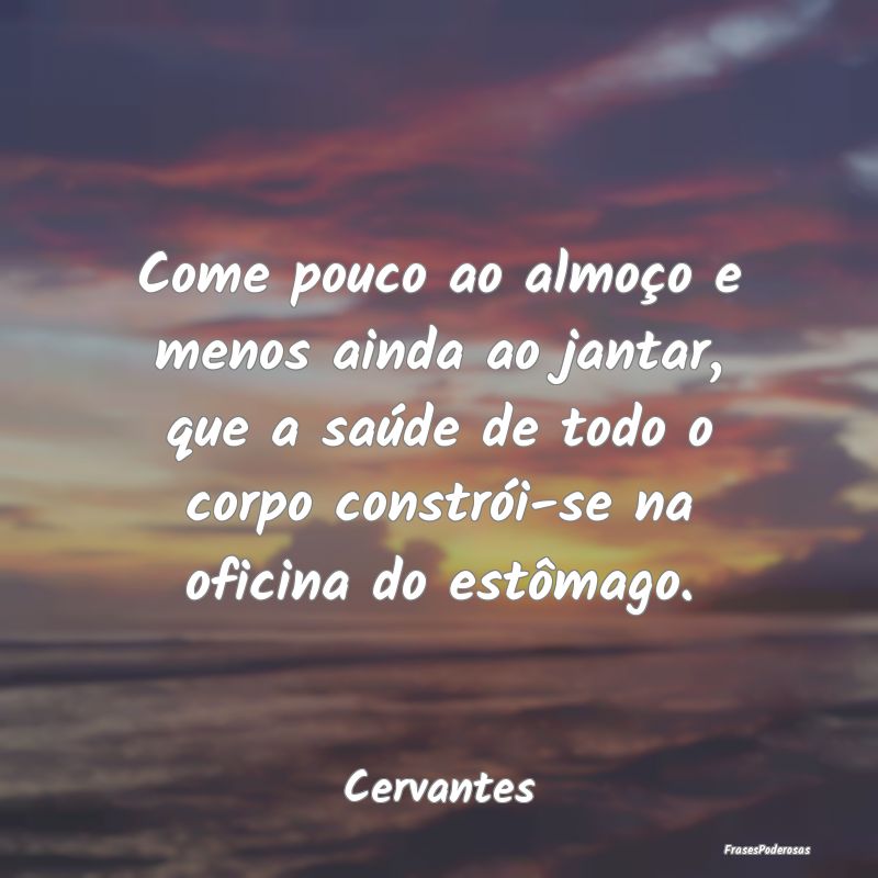Come pouco ao almoço e menos ainda ao jantar, que... Come pouco ao almoço e menos ainda ao jantar, que...