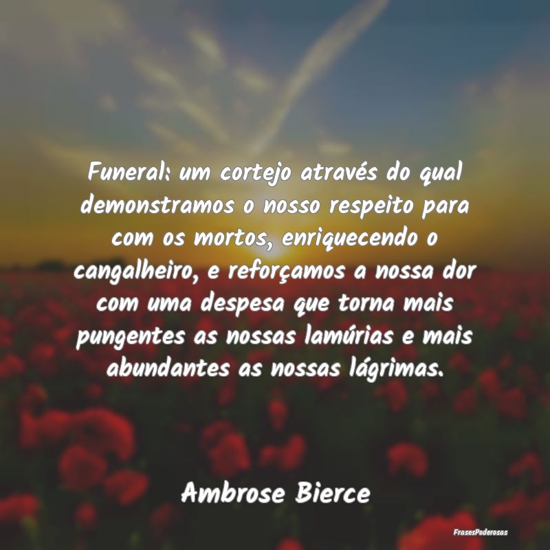 Funeral: um cortejo através do qual demonstramos ... Funeral: um cortejo através do qual demonstramos ...