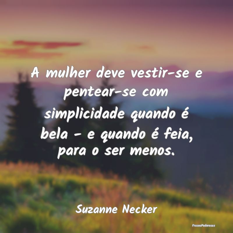 A mulher deve vestir-se e pentear-se com simplicid... A mulher deve vestir-se e pentear-se com simplicid...
