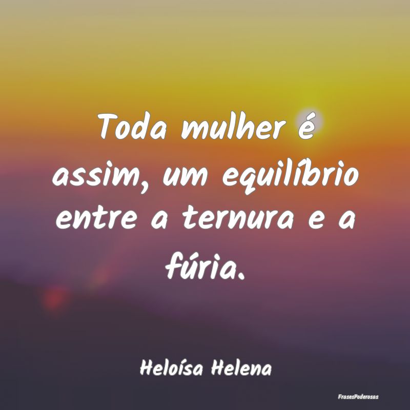 Toda mulher é assim, um equilíbrio entre a ternu...