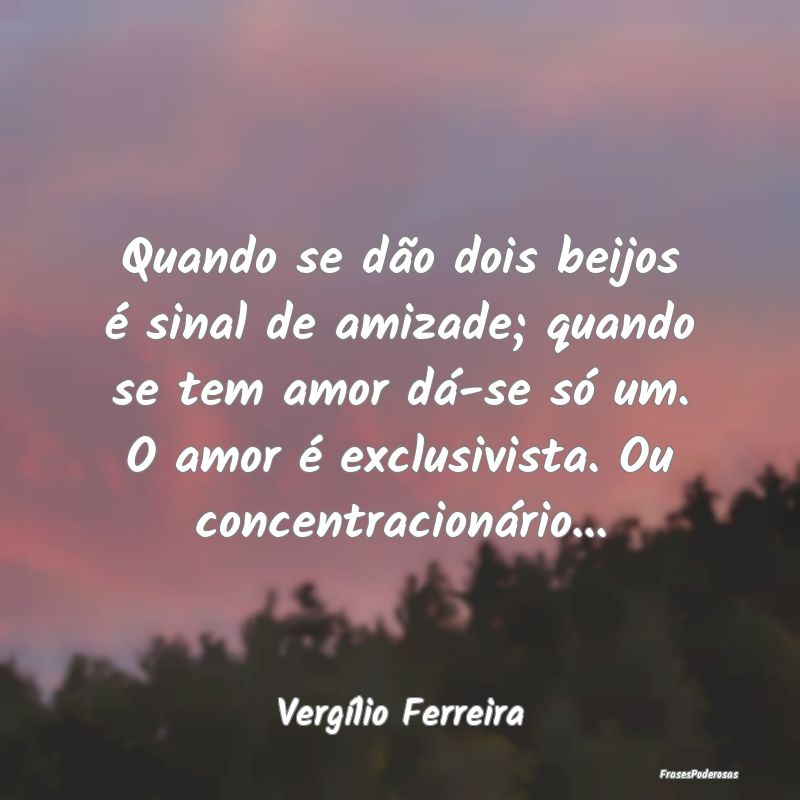 Quando se dão dois beijos é sinal de amizade; qu... Quando se dão dois beijos é sinal de amizade; qu...